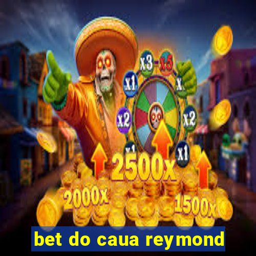 bet do caua reymond